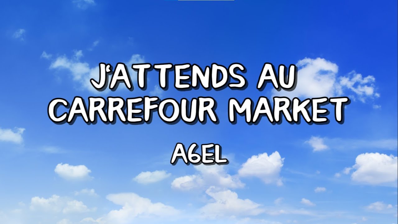 a6el - J'attends au Carrefour Market (Paroles/Lyrics)